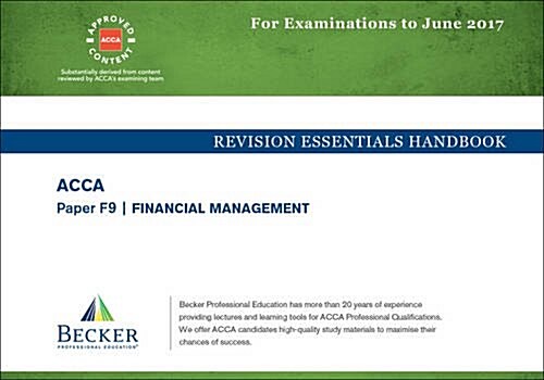 ACCA Approved - F9 Financial Management : Revision Essentials Handbook (for the March and June 2017 Exams) (Paperback)