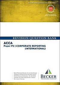 ACCA Approved - P2 Corporate Reporting : Revision Question Bank (for the March and June 2017 Exams) (Paperback, International ed)