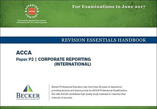 ACCA Approved - P2 Corporate Reporting : Revision Essentials Handbook (for the March and June 2017 Exams) (Paperback, International ed)