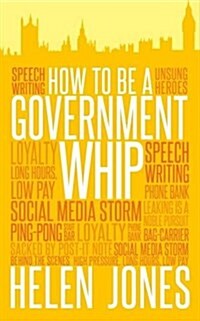 How to be a Government Whip (Paperback)