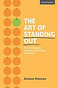 The Art of Standing Out: Transforming Your School to Outstanding ... and Beyond (Paperback)
