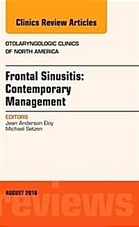 Frontal Sinus Disease: Contemporary Management, an Issue of Otolaryngologic Clinics of North America: Volume 49-4 (Hardcover)