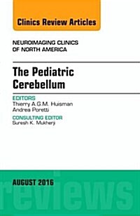 The Pediatric Cerebellum, an Issue of Neuroimaging Clinics of North America: Volume 26-3 (Hardcover)