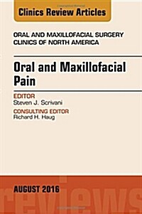 Oral and Maxillofacial Pain, an Issue of Oral and Maxillofacial Surgery Clinics of North America: Volume 28-3 (Hardcover)