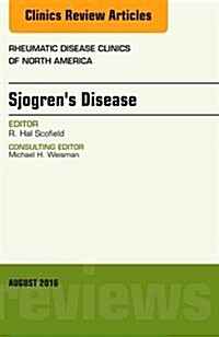 Sjogrens Disease, an Issue of Rheumatic Disease Clinics of North America: Volume 42-3 (Hardcover)