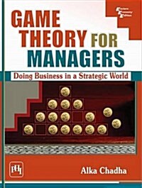 Game Theory for Managers : Doing Business in a Strategic World (Paperback)
