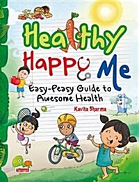 Healthy Happy Me : Easy-Peasy Guide to Awesome Health (Paperback)