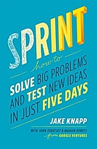 Sprint : the bestselling guide to solving business problems and testing new ideas the Silicon Valley way (Paperback)