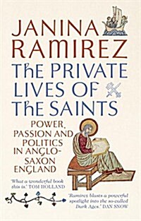 The Private Lives of the Saints : Power, Passion and Politics in Anglo-Saxon England (Paperback)