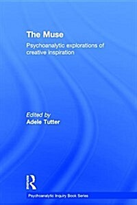 The Muse : Psychoanalytic Explorations of Creative Inspiration (Hardcover)