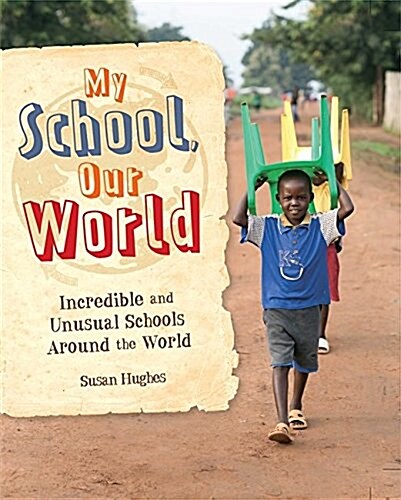 My School, Our World: Incredible and Unusual Schools Around the World (Paperback, Illustrated ed)