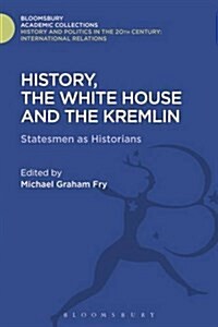 History, the White House and the Kremlin : Statesmen as Historians (Hardcover)
