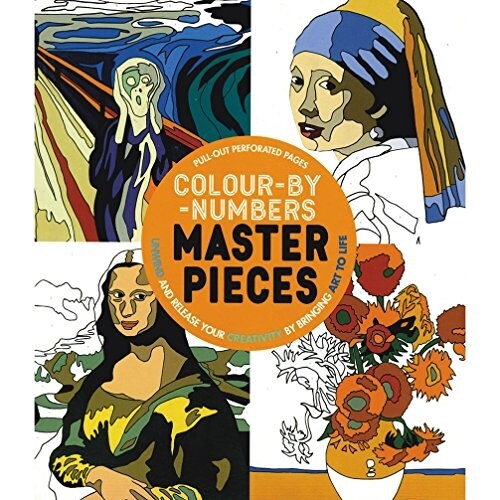 Colour-by-Numbers Masterpieces : Unwind and Release Your Creativity by Bringing Art to Life (Paperback)