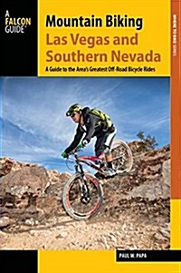 Mountain Biking Las Vegas and Southern Nevada: A Guide to the Areas Greatest Off-Road Bicycle Rides (Paperback)