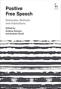 Positive Free Speech : Rationales, Methods and Implications (Hardcover)