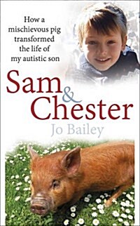 Sam and Chester : How a Mischievous Pig Transformed the Life of My Autistic Son (Hardcover)