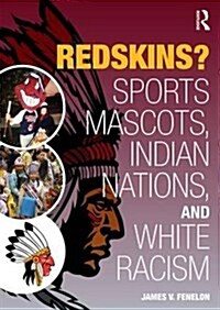 Redskins?: Sport Mascots, Indian Nations and White Racism (Paperback)