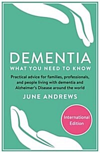 Dementia: What You Need to Know : Practical advice for families, professionals, and people living with dementia and Alzheimer’s Disease around the wor (Paperback, Export)