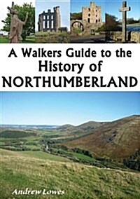 A Walkers Guide to the History of Northumberland (Paperback, Illustrated ed)