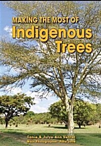 Making the Most of Indigenous Trees (Paperback)
