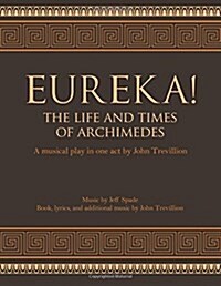 Eureka! The Life and Times of Archimedes : A Musical Play in One Act (Paperback)