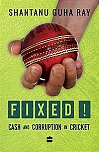 Fixed!: Cash and Corruption in Cricket (Paperback)