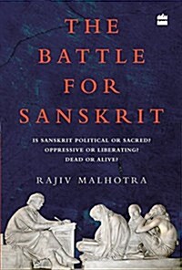 The Battle for Sanskrit: Is Sanskrit Political or Sacred, Oppressive or Liberating, Dead or Alive? (Hardcover)