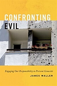 Confronting Evil: Engaging Our Responsibility to Prevent Genocide (Hardcover)
