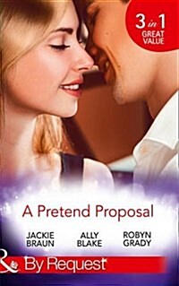 A Pretend Proposal : The Fiancee Fiasco / Faking it to Making it / the Wedding Must Go on (Paperback)