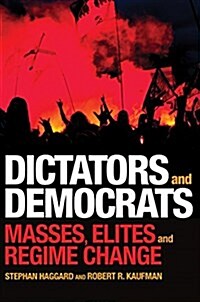 Dictators and Democrats: Masses, Elites, and Regime Change (Hardcover)