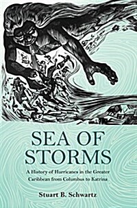 Sea of Storms: A History of Hurricanes in the Greater Caribbean from Columbus to Katrina (Paperback)