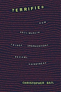 Terrified: How Anti-Muslim Fringe Organizations Became Mainstream (Paperback)