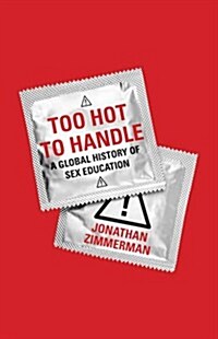 Too Hot to Handle: A Global History of Sex Education (Paperback)