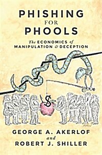 Phishing for Phools: The Economics of Manipulation and Deception (Paperback)