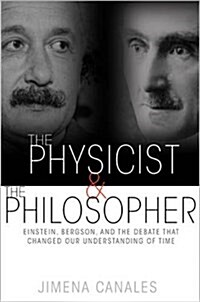 The Physicist & the Philosopher: Einstein, Bergson, and the Debate That Changed Our Understanding of Time (Paperback)