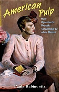 American Pulp: How Paperbacks Brought Modernism to Main Street (Paperback)