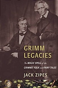 Grimm Legacies: The Magic Spell of the Grimms Folk and Fairy Tales (Paperback)