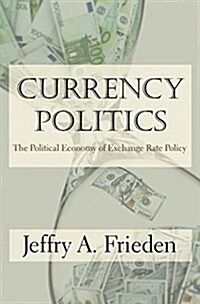 Currency Politics: The Political Economy of Exchange Rate Policy (Paperback)