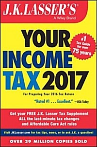J.K. Lassers Your Income Tax 2017: For Preparing Your 2016 Tax Return (Paperback)