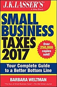 J.K. Lassers Small Business Taxes 2017: Your Complete Guide to a Better Bottom Line (Paperback)