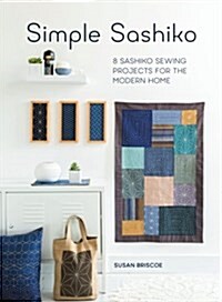 Simple Sashiko : 8 Sashiko Sewing Projects for the Modern Home (Paperback, New ed)