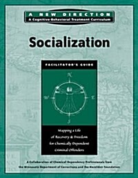 Socialization Facilitators Guide : Mapping a Life of Recovery and Freedom for Chemically Dependent Criminal Offenders (Paperback, 2 Rev ed)