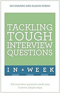 Tackling Tough Interview Questions in a Week : Job Interview Questions Made Easy in Seven Simple Steps (Paperback)