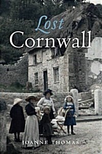 Lost Cornwall : Cornwalls Lost Heritage (Paperback)