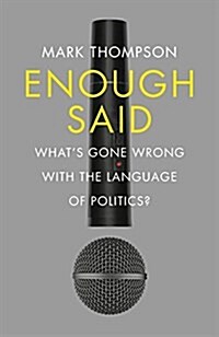 Enough Said : Whats Gone Wrong with the Language of Politics? (Hardcover)