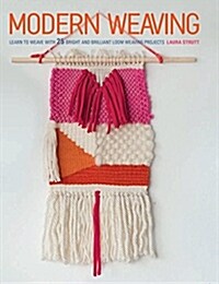 Modern Weaving : Learn to Weave with 25 Bright and Brilliant Loom Weaving Projects (Paperback)