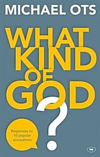 What Kind of God? : Responses to 10 Popular Accusations (Paperback)
