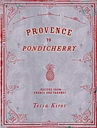 Provence to Pondicherry : Recipes from France and Faraway (Hardcover)