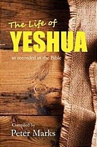The Life of Yeshua : As Recorded in the Bible (Paperback)