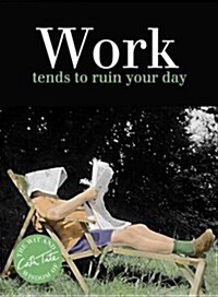 Work : tends to ruin your day (Hardcover)